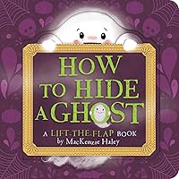 How to Hide a Ghost: A Lift-the-Flap Book How to Hide a Ghost: A Lift-the-Flap Book Board book