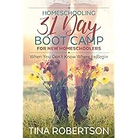 Homeschooling 31 Day Boot Camp for New Homeschoolers: When You Don't Know Where to Begin Homeschooling 31 Day Boot Camp for New Homeschoolers: When You Don't Know Where to Begin Paperback Kindle
