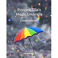 Princess Ella's Magic Umbrella: A Bedtime Story Princess Ella's Magic Umbrella: A Bedtime Story Kindle
