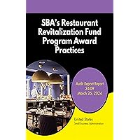 SBA’s Restaurant Revitalization Fund Program Award Practices: Audit Report Report 24-09 March 26, 2024 SBA’s Restaurant Revitalization Fund Program Award Practices: Audit Report Report 24-09 March 26, 2024 Kindle Paperback