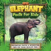 Epic Elephant Facts for Kids: Fascinating Photos & Interesting Info for Young Wildlife Fans