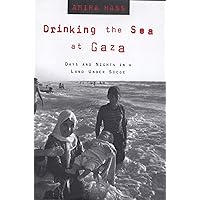 Drinking the Sea at Gaza: Days and Nights in a Land Under Siege Drinking the Sea at Gaza: Days and Nights in a Land Under Siege Paperback Kindle Hardcover