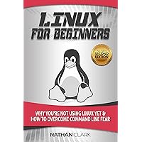 Linux for Beginners: Why You're Not Using Linux yet and How to Overcome Command Line Fear Linux for Beginners: Why You're Not Using Linux yet and How to Overcome Command Line Fear Kindle Paperback