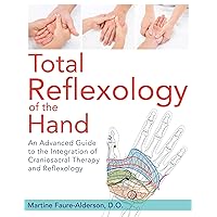Total Reflexology of the Hand: An Advanced Guide to the Integration of Craniosacral Therapy and Reflexology Total Reflexology of the Hand: An Advanced Guide to the Integration of Craniosacral Therapy and Reflexology Paperback Kindle