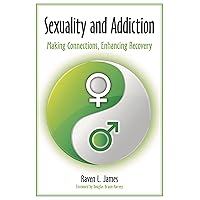 Sexuality and Addiction: Making Connections, Enhancing Recovery Sexuality and Addiction: Making Connections, Enhancing Recovery Hardcover Kindle