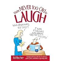 You're Never too Old to Laugh: A laugh-out-loud collection of cartoons, quotes, jokes, and trivia on growing older You're Never too Old to Laugh: A laugh-out-loud collection of cartoons, quotes, jokes, and trivia on growing older Paperback Kindle