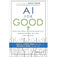 AI for Good: Applications in Sustainability, Humanitarian Action, and Health AI for Good: Applications in Sustainability, Humanitarian Action, and Health Hardcover Kindle