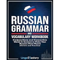 Russian Grammar and Vocabulary Workbook: Conjunctions and Connective Words in Context to Make Your Russian More Fluent (Review and Practice)