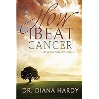 How I Beat Cancer How I Beat Cancer Kindle Paperback