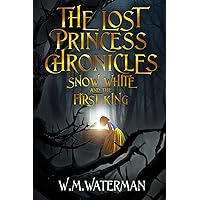The Lost Princess Chronicles: Snow White And The First King The Lost Princess Chronicles: Snow White And The First King Paperback Kindle