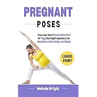 Pregnant Poses: Discover the Blissful Benefits of Yoga During Pregnancy for a Healthy Mind, Body, and Baby Pregnant Poses: Discover the Blissful Benefits of Yoga During Pregnancy for a Healthy Mind, Body, and Baby Kindle Hardcover Paperback