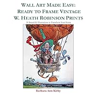 Wall Art Made Easy: Ready to Frame Vintage W. Heath Robinson Prints: 30 Beautiful Illustrations to Transform Your Home Wall Art Made Easy: Ready to Frame Vintage W. Heath Robinson Prints: 30 Beautiful Illustrations to Transform Your Home Paperback