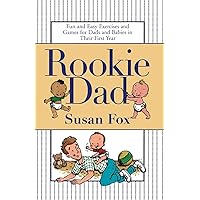 Rookie Dad: Fun and Easy Exercises and Games for Dads and Babies in Their First Year Rookie Dad: Fun and Easy Exercises and Games for Dads and Babies in Their First Year Paperback