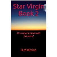 Star Virgin. Book 2. Do robots have wet dreams?