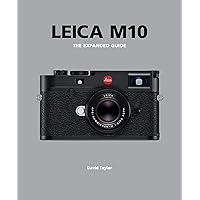 Leica M10: The Expanded Guide (Expanded Guides) Leica M10: The Expanded Guide (Expanded Guides) Hardcover