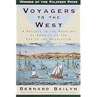 Voyagers to the West: A Passage in the Peopling of America on the Eve of the Revolution (Pulitzer Prize Winner) Voyagers to the West: A Passage in the Peopling of America on the Eve of the Revolution (Pulitzer Prize Winner) Paperback Kindle Hardcover