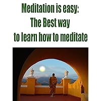 Meditation is Easy: The Best way to learn how to meditate