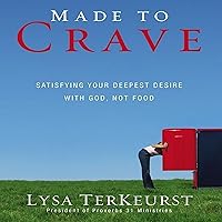 Made to Crave: Satisfying Your Deepest Desire with God, Not Food Made to Crave: Satisfying Your Deepest Desire with God, Not Food Paperback Audible Audiobook Kindle Audio CD