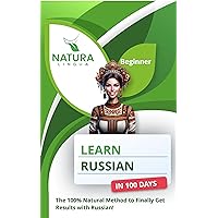 Learn Russian in 100 Days: The 100% Natural Method to Finally Get Results with Russian! (For Beginners) Learn Russian in 100 Days: The 100% Natural Method to Finally Get Results with Russian! (For Beginners) Kindle Paperback