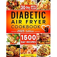 Diabetic Air Fryer Cookbook: 1500-Day Easy and Mouthwatering Recipes for Living Healthier and with More Energy. Boost Your Well-Being without Sacrificing Taste. Includes 30-Day Meal Plan Diabetic Air Fryer Cookbook: 1500-Day Easy and Mouthwatering Recipes for Living Healthier and with More Energy. Boost Your Well-Being without Sacrificing Taste. Includes 30-Day Meal Plan Paperback Kindle