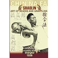 Shaolin Chin Na Fa: Art of Seizing and Grappling. Instructor's Manual for Police Academy of Zhejiang Province (Shanghai, 1936)