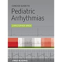 Concise Guide to Pediatric Arrhythmias Concise Guide to Pediatric Arrhythmias Paperback Kindle Mass Market Paperback
