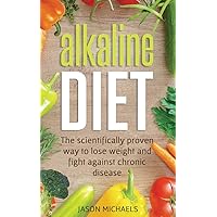 Alkaline Diet: The Scientifically Proven Way to Lose Weight and Fight Against Chronic Disease Alkaline Diet: The Scientifically Proven Way to Lose Weight and Fight Against Chronic Disease Paperback Audible Audiobook