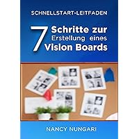 7 Schritte zur Erstellung eines Vision Boards: Schnellstart-Leitfaden (German Edition) 7 Schritte zur Erstellung eines Vision Boards: Schnellstart-Leitfaden (German Edition) Kindle Paperback
