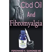CBD OIL FOR FIBROMYALGIA: All You Need To Know About using Cbd Oil to Relieve Pain, Clear Brain Fog, and Fight Fatigue CBD OIL FOR FIBROMYALGIA: All You Need To Know About using Cbd Oil to Relieve Pain, Clear Brain Fog, and Fight Fatigue Kindle Paperback