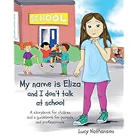 My name is Eliza and I don't talk at school My name is Eliza and I don't talk at school Paperback