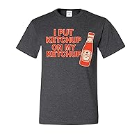I Put Ketchup On My Ketchup Funny Graphic Mens T-Shirts
