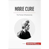 Marie Curie: The Pioneer of Radioactivity (History) Marie Curie: The Pioneer of Radioactivity (History) Kindle Paperback
