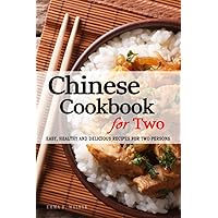 Chinese Cookbook for Two - 150+ Chinese Recipes Perfectly Portioned for Two Persons: Chinese Recipes for Two - Easy, Healthy and Delicious Recipes - The Chinese Cookbook for Two Persons