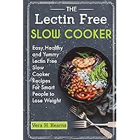 The Lectin Free Slow Cooker: Easy,Healthy and Yummy Lectin Free Slow Cooker Recipes For Smart People to Lose Weight The Lectin Free Slow Cooker: Easy,Healthy and Yummy Lectin Free Slow Cooker Recipes For Smart People to Lose Weight Paperback
