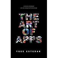 The Art of Apps: A Visual Handbook of How Mobile Apps are Made