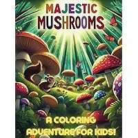 Majestic Mushrooms: A Coloring Adventure for Kids! (Educational Coloring & Activity Books for Kids)