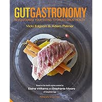 Gut Gastronomy: Revolutionise Your Eating to Create Great Health Gut Gastronomy: Revolutionise Your Eating to Create Great Health Kindle Hardcover Paperback