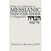 How to Celebrate a Messianic Passover Seder: A Haggadah How to Celebrate a Messianic Passover Seder: A Haggadah Paperback