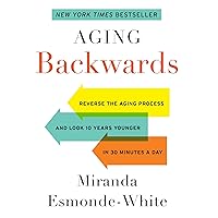 Aging Backwards: Reverse the Aging Process and Look 10 Years Younger in 30 Minutes a Day Aging Backwards: Reverse the Aging Process and Look 10 Years Younger in 30 Minutes a Day Audible Audiobook Hardcover Kindle MP3 CD Paperback