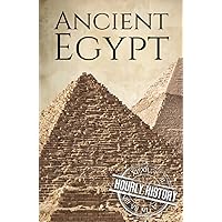 Ancient Egypt: A History from Beginning to End (Ancient Civilizations)
