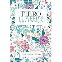 Fibro Warrior: A Symptom & Pain Tracking Journal for Fibromyalgia and Chronic Pain Fibro Warrior: A Symptom & Pain Tracking Journal for Fibromyalgia and Chronic Pain Paperback