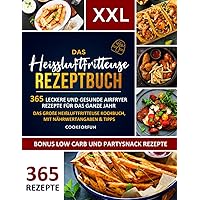 Das XXL Heissluftfritteuse Rezeptbuch: 365 leckere und gesunde Airfryer Rezepte für das ganze Jahr | Das große Heißluftfritteuse Kochbuch, mit ... Carb und Partysnack Gerichte (German Edition) Das XXL Heissluftfritteuse Rezeptbuch: 365 leckere und gesunde Airfryer Rezepte für das ganze Jahr | Das große Heißluftfritteuse Kochbuch, mit ... Carb und Partysnack Gerichte (German Edition) Paperback Kindle