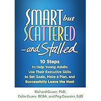 Smart but Scattered--and Stalled: 10 Steps to Help Young Adults Use Their Executive Skills to Set Goals, Make a Plan, and Successfully Leave the Nest Smart but Scattered--and Stalled: 10 Steps to Help Young Adults Use Their Executive Skills to Set Goals, Make a Plan, and Successfully Leave the Nest Paperback Kindle Audible Audiobook Hardcover Audio CD