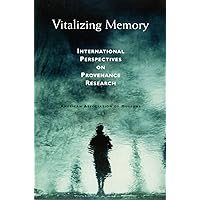Vitalizing Memory: International Perspectives on Provenance Research Vitalizing Memory: International Perspectives on Provenance Research Kindle Paperback