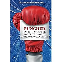 Punched In The Mouth: The Inner Game of Overcoming Adversity Punched In The Mouth: The Inner Game of Overcoming Adversity Paperback Kindle