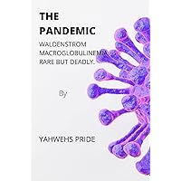 THE PANDEMIC: WALDENSTROM MACROGLOBULINEMIA, RARE BUT DEADLY THE PANDEMIC: WALDENSTROM MACROGLOBULINEMIA, RARE BUT DEADLY Kindle Paperback