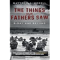 D-Day and Beyond: The Things Our Fathers Saw-Volume 5 D-Day and Beyond: The Things Our Fathers Saw-Volume 5 Paperback