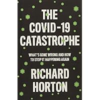 The COVID-19 Catastrophe: What's Gone Wrong and How to Stop It Happening Again The COVID-19 Catastrophe: What's Gone Wrong and How to Stop It Happening Again Paperback Hardcover