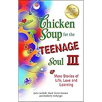 Chicken Soup for the Teenage Soul III: More Stories of Life, Love and Learning Chicken Soup for the Teenage Soul III: More Stories of Life, Love and Learning Paperback Kindle Hardcover Mass Market Paperback Audio CD