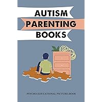Autism Parenting Books: Psycho-Educational Picture-Book